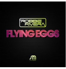 Robbie Rivera - Flying Eggs