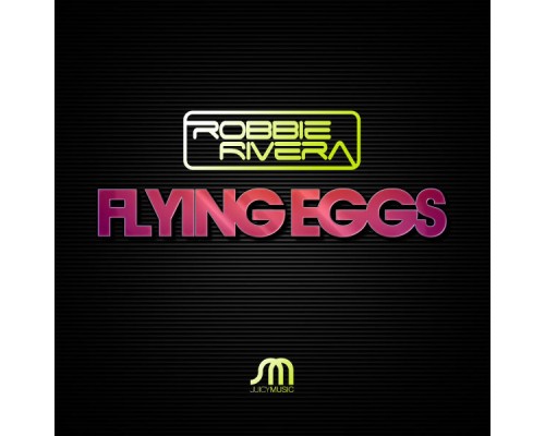 Robbie Rivera - Flying Eggs