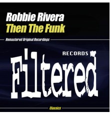 Robbie Rivera - Then The Funk