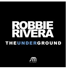 Robbie Rivera - The Underground