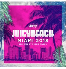 Robbie Rivera - Juicy Beach-Miami 2018