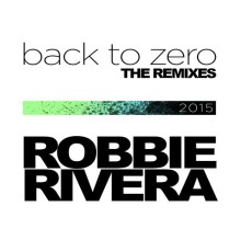 Robbie Rivera - Back to Zero