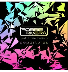 Robbie Rivera featuring Lizzie Curious - Departures - Beatport Exclusive