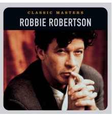 Robbie Robertson - Classic Masters