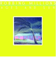 Robbing Millions - Ages and Sun