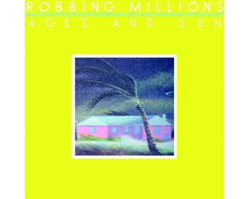 Robbing Millions - Ages and Sun