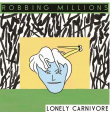 Robbing Millions - Lonely Carnivore