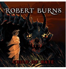 Robert Burns - Child of Hate