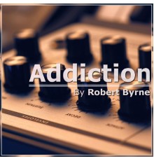 Robert Byrne - Addiction (Original Mix)