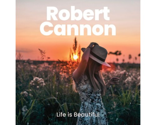 Robert Cannon - Life Is Beautiful