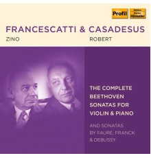 Robert Casadesus, Zino Francescatti - Beethoven, Fauré, Franck & Debussy: Violin Sonatas