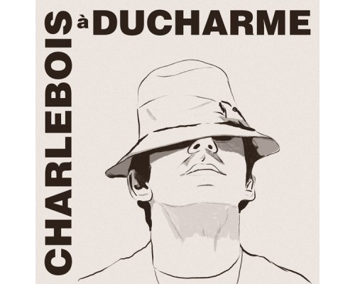 Robert Charlebois - Charlebois à Ducharme