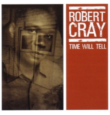 Robert Cray - Time Will Tell