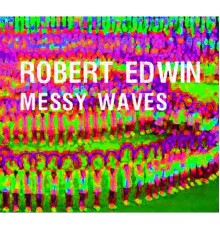 Robert Edwin - Messy Waves