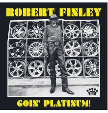 Robert Finley - Goin' Platinum!