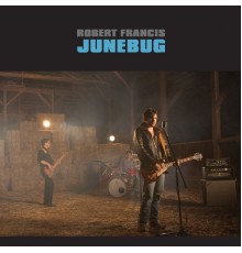 Robert Francis - Junebug