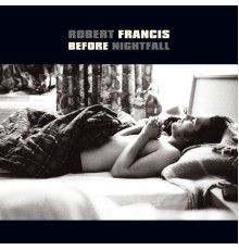 Robert Francis - Before Nightfall