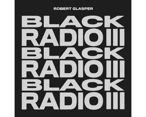 Robert Glasper - Black Radio III