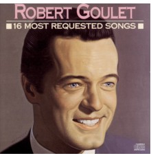 Robert Goulet - 16 Most Requested Songs