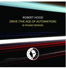 Robert Hood - Drive (Ø [Phase] Remixes)