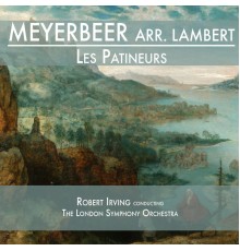 Robert Irving & The London Symphony Orchestra - Meyerbeer & Lambert: Les Patineurs