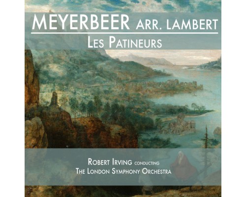 Robert Irving & The London Symphony Orchestra - Meyerbeer & Lambert: Les Patineurs Robert Irving & The London Symphony Orchestra - Meyerbeer & Lambert: Les Patineurs