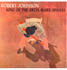 Robert Johnson - King of the Delta Blues SIngers