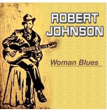 Robert Johnson - Woman Blues