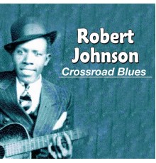 Robert Johnson - Crossroad Blues