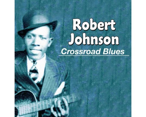 Robert Johnson - Crossroad Blues