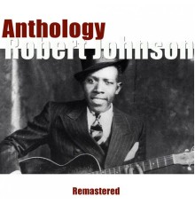 Robert Johnson - Anthology (Remastered)