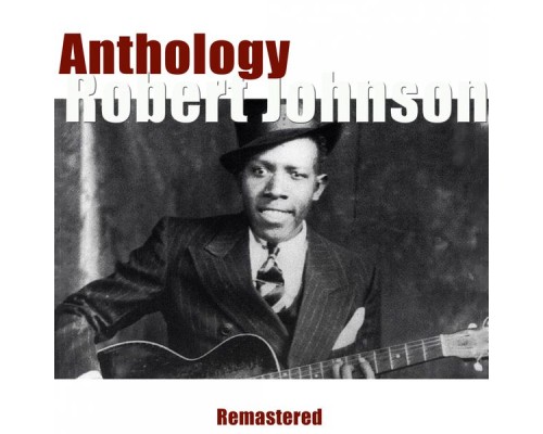 Robert Johnson - Anthology (Remastered)