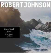 Robert Johnson - Cross Road Blues