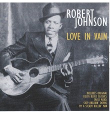 Robert Johnson - Love In Vain