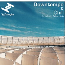 Robert Luis - Tru Thoughts Downtempo & Chill