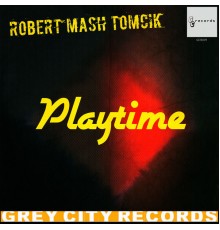 Robert Mash Tomcik - Playtime