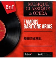 Robert Merrill - Famous Baritone Arias  (Mono Version)