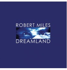 Robert Miles - Dreamland (Remastered)