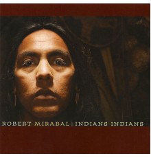 Robert Mirabal - Indians Indians