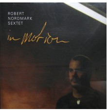 Robert Nordmark Sextet - In Motion