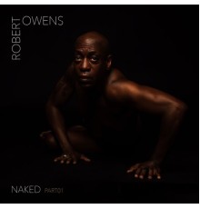 Robert Owens - Naked, Pt. 1