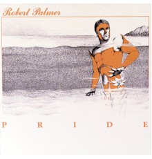 Robert Palmer - Pride (Deluxe Edition)