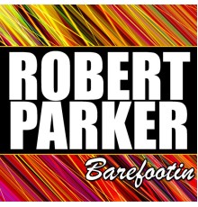 Robert Parker - Barefootin'