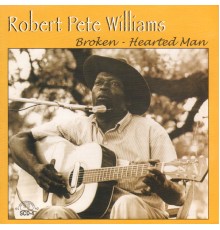 Robert Pete Williams - Broken-Hearted Man