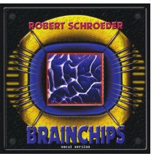 Robert Schroeder - brainCHIPS (vocal version)