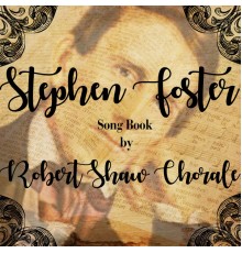 Robert Shaw Chorale - Songbook of Stephen Foster