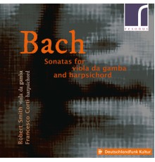 Robert Smith & Francesco Corti - J.S. Bach: Sonatas for Viola da Gamba & Harpsichord