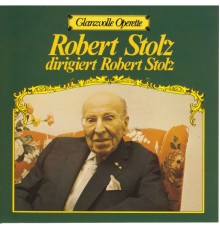 Robert Stolz & Die Wiener Symphoniker - Glanzvolle Operette: Robert Stolz dirigiert Robert Stolz
