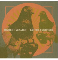 Robert Walter - Better Feathers