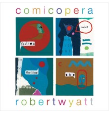 Robert Wyatt - Comicopera